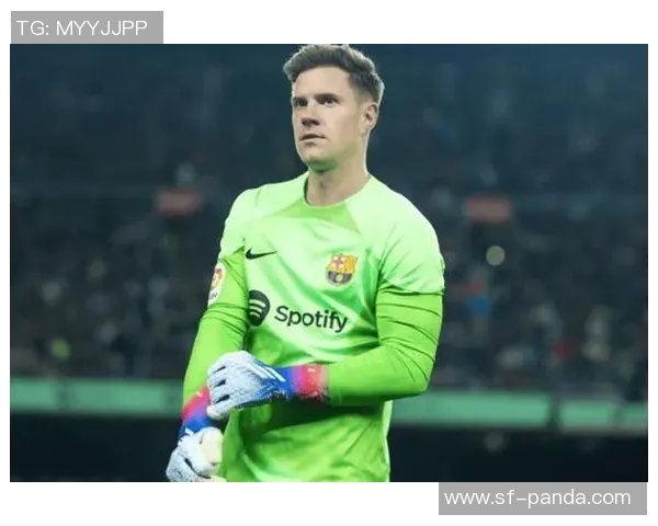 德天空报道特尔施特根冬窗转会仍有可能租借方案值得关注